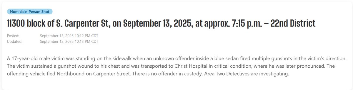Male (17) shot & killed, 11329 S Carpenter Chicago   the victim sustained a GSW to the chest, chest compressions were initiated, he was transported to Christ Hospital where he was pronounced. the crime scene consists of shell casings